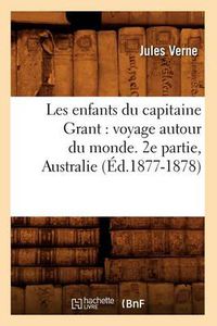 Cover image for Les Enfants Du Capitaine Grant: Voyage Autour Du Monde. 2e Partie, Australie (Ed.1877-1878)