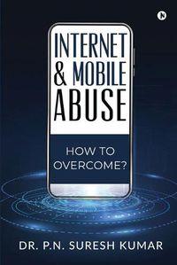 Cover image for Internet and Mobile Abuse: How to Overcome?