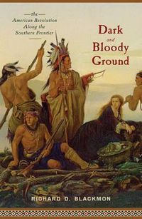 Cover image for Dark and Bloody Ground: The American Revolution Along the Southern Frontier