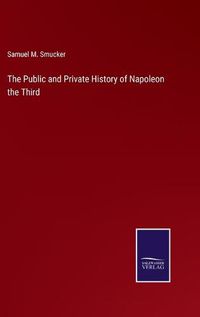 Cover image for The Public and Private History of Napoleon the Third