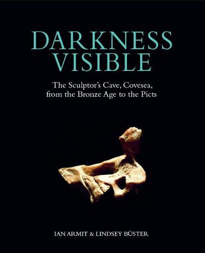 Darkness Visible: The Sculptor's Cave, Covesea, from the Bronze Age to the Picts