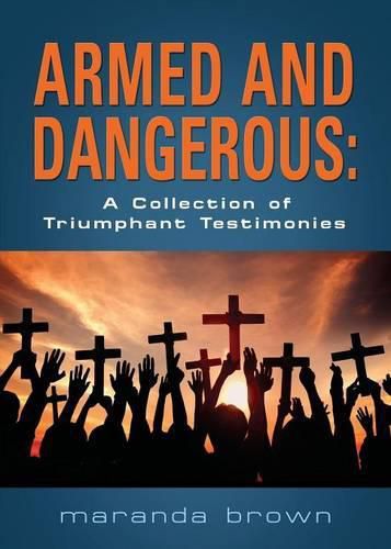 Cover image for Armed and Dangerous: A Collection of Triumphant Testimonies