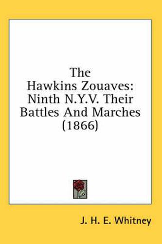 The Hawkins Zouaves: Ninth N.Y.V. Their Battles and Marches (1866)