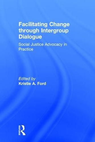 Cover image for Facilitating Change through Intergroup Dialogue: Social Justice Advocacy in Practice