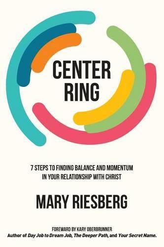 Center Ring: 7 Steps to Finding Balance and Momentum in Your Relationship with Christ