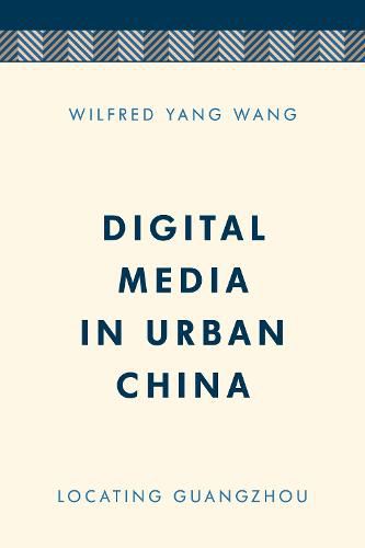 Cover image for Digital Media in Urban China: Locating Guangzhou