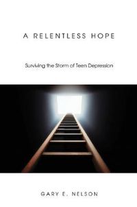 Cover image for A Relentless Hope: Surviving the Storm of Teen Depression