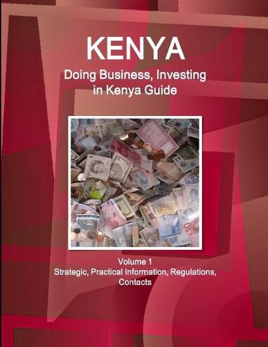 Cover image for Kenya: Doing Business, Investing in Kenya Guide Volume 1 Strategic, Practical Information, Regulations, Contacts