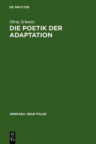 Cover image for Die Poetik Der Adaptation: Literarische Inventio Im  Eneas  Heinrichs Von Veldeke