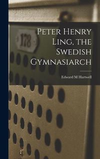 Cover image for Peter Henry Ling, the Swedish Gymnasiarch