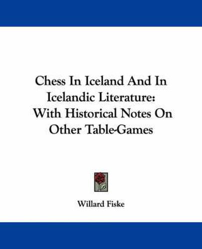 Chess in Iceland and in Icelandic Literature: With Historical Notes on Other Table-Games