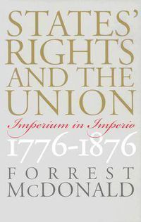 Cover image for States' Rights and the Union: Imperium in Imperio, 1776-1876