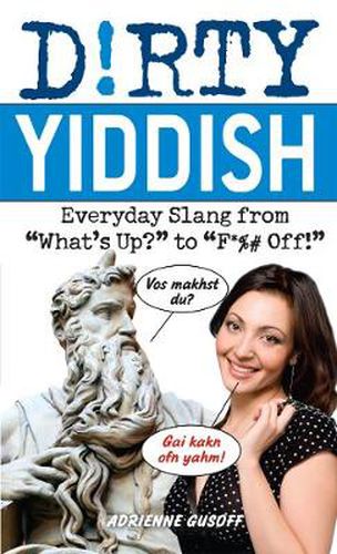 Cover image for Dirty Yiddish: Everyday Slang from 'What's Up?' to 'F*%# Off