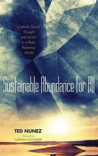 Cover image for Sustainable Abundance for All: Catholic Social Thought and Action in a Risky, Runaway World