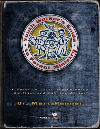 Cover image for Youth Worker's Guide to Parent Ministry: A Practical Plan for Defusing Conflict and Gaining Allies