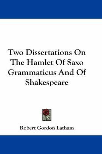 Cover image for Two Dissertations On The Hamlet Of Saxo Grammaticus And Of Shakespeare