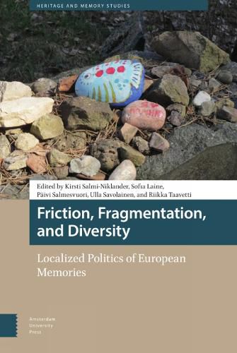 Friction, Fragmentation, and Diversity: Localized Politics of European Memories