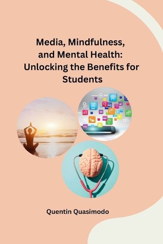 Cover image for Media, Mindfulness, and Mental Health: Unlocking the Benefits for Students