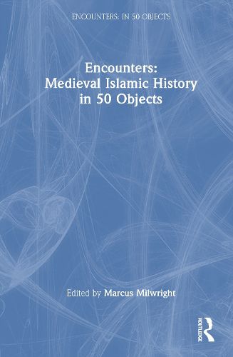 Cover image for Encounters: Medieval Islamic History in 50 Objects