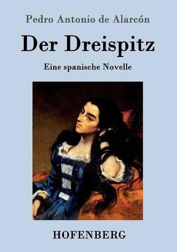 Der Dreispitz: Eine spanische Novelle