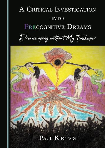 Cover image for A Critical Investigation into Precognitive Dreams: Dreamscaping without My Timekeeper