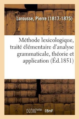 Methode Lexicologique, Traite Elementaire d'Analyse Grammaticale, Theorie Et Application