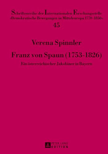 Cover image for Franz Von Spaun (1753-1826): Ein Oesterreichischer Jakobiner in Bayern