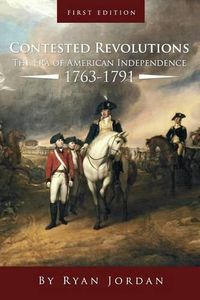 Cover image for Contested Revolutions: The Era of American Independence, 1763-1791