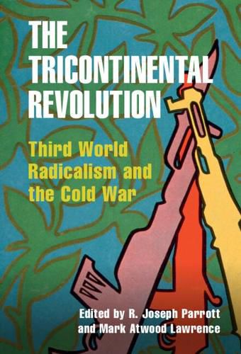 Cover image for The Tricontinental Revolution: Third World Radicalism and the Cold War