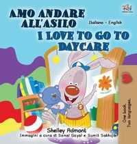 Cover image for I Love to Go to Daycare (Italian English Bilingual Book for Kids)