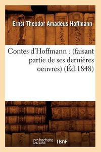 Cover image for Contes d'Hoffmann: (Faisant Partie de Ses Dernieres Oeuvres) (Ed.1848)