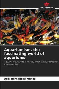 Cover image for Aquariumism, the fascinating world of aquariums