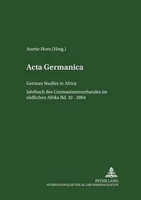 Cover image for ACTA Germanica: German Studies in Africa- Jahrbuch Des Germanistenverbandes Im Suedlichen Afrika- Band 32/2004