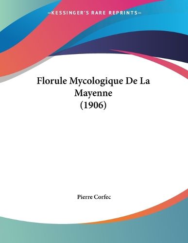Cover image for Florule Mycologique de La Mayenne (1906)