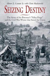 Cover image for Seizing Destiny: The Army of the Potomac's  Valley Forge  and the Civil War Winter That Saved the Union