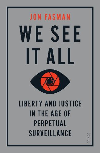 We See It All: liberty and justice in the age of perpetual surveillance