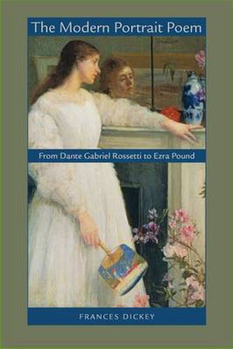 Cover image for The Modern Portrait Poem: From Dante Gabriel Rossetti to Ezra Pound