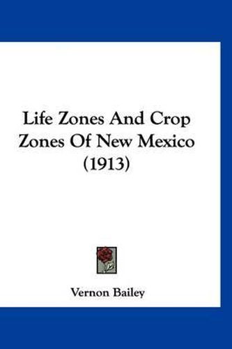 Cover image for Life Zones and Crop Zones of New Mexico (1913)