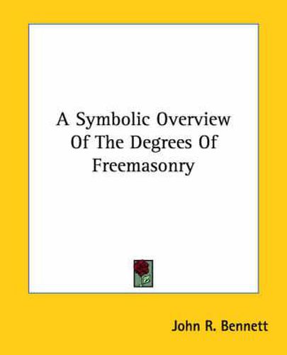 Cover image for A Symbolic Overview of the Degrees of Freemasonry