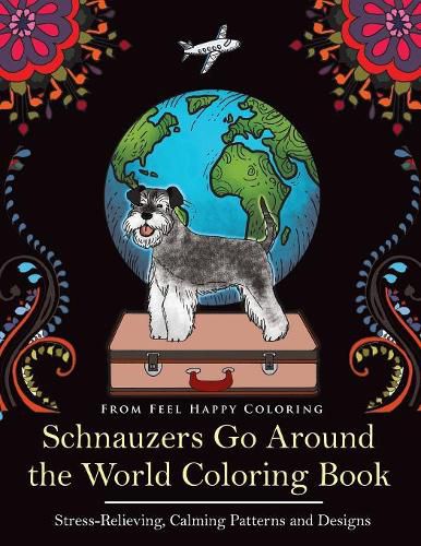 Cover image for Schnauzers Go Around the World Coloring Book: Fun Schnauzer Coloring Book for Adults and Kids 10+