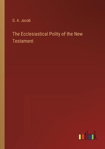 Cover image for The Ecclesiastical Polity of the New Testament