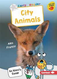 Cover image for City Animals: An Alien's Guide