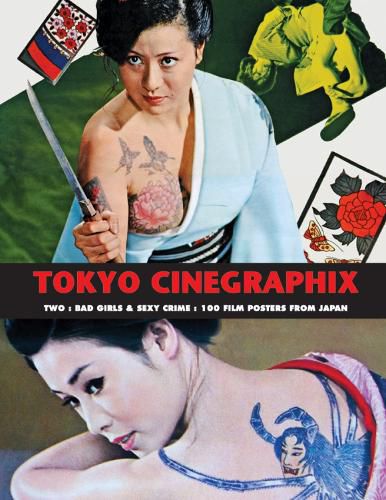 Cover image for Tokyo Cinegraphix Two: Bad Girls & Sexy Crime: 100 Film Posters From Japan