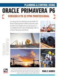 Cover image for Planning and Control Using Oracle Primavera P6 Versions 8 to 22 PPM Professional