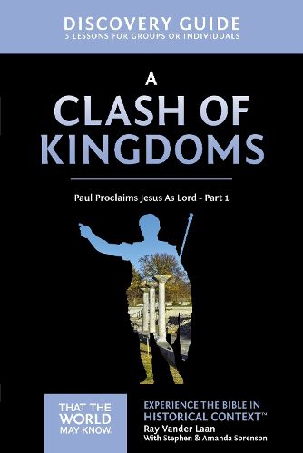 Cover image for A Clash of Kingdoms Discovery Guide: Paul Proclaims Jesus As Lord - Part 1