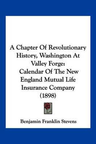 A Chapter of Revolutionary History, Washington at Valley Forge: Calendar of the New England Mutual Life Insurance Company (1898)