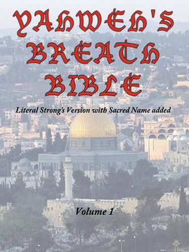 Cover image for Yahweh's Breath Bible, Volume 1: Literal Strong's Version with Sacred Name Added