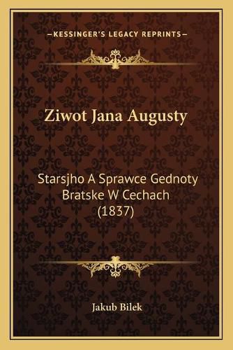 Cover image for Ziwot Jana Augusty: Starsjho a Sprawce Gednoty Bratske W Cechach (1837)