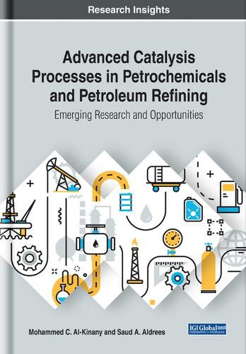 Cover image for Advanced Catalysis Processes in Petrochemicals and Petroleum Refining: Emerging Research and Opportunities