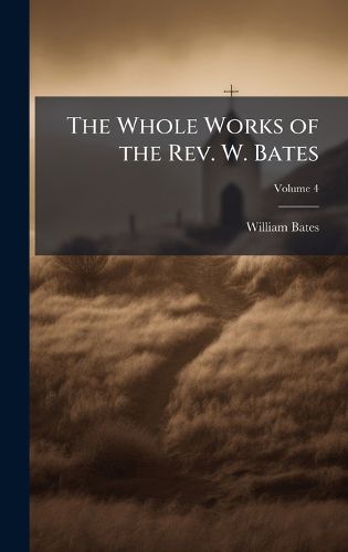 Cover image for The Whole Works of the Rev. W. Bates